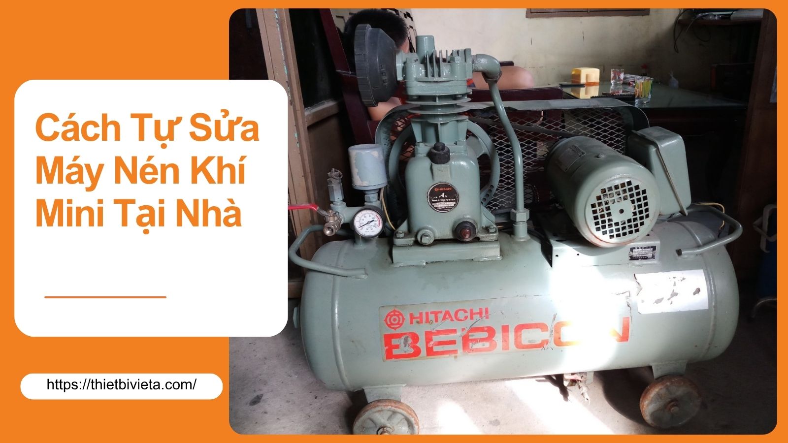 Hướng Dẫn Chi Tiết Cách Tự Sửa Máy Nén Khí Mini Tại Nhà