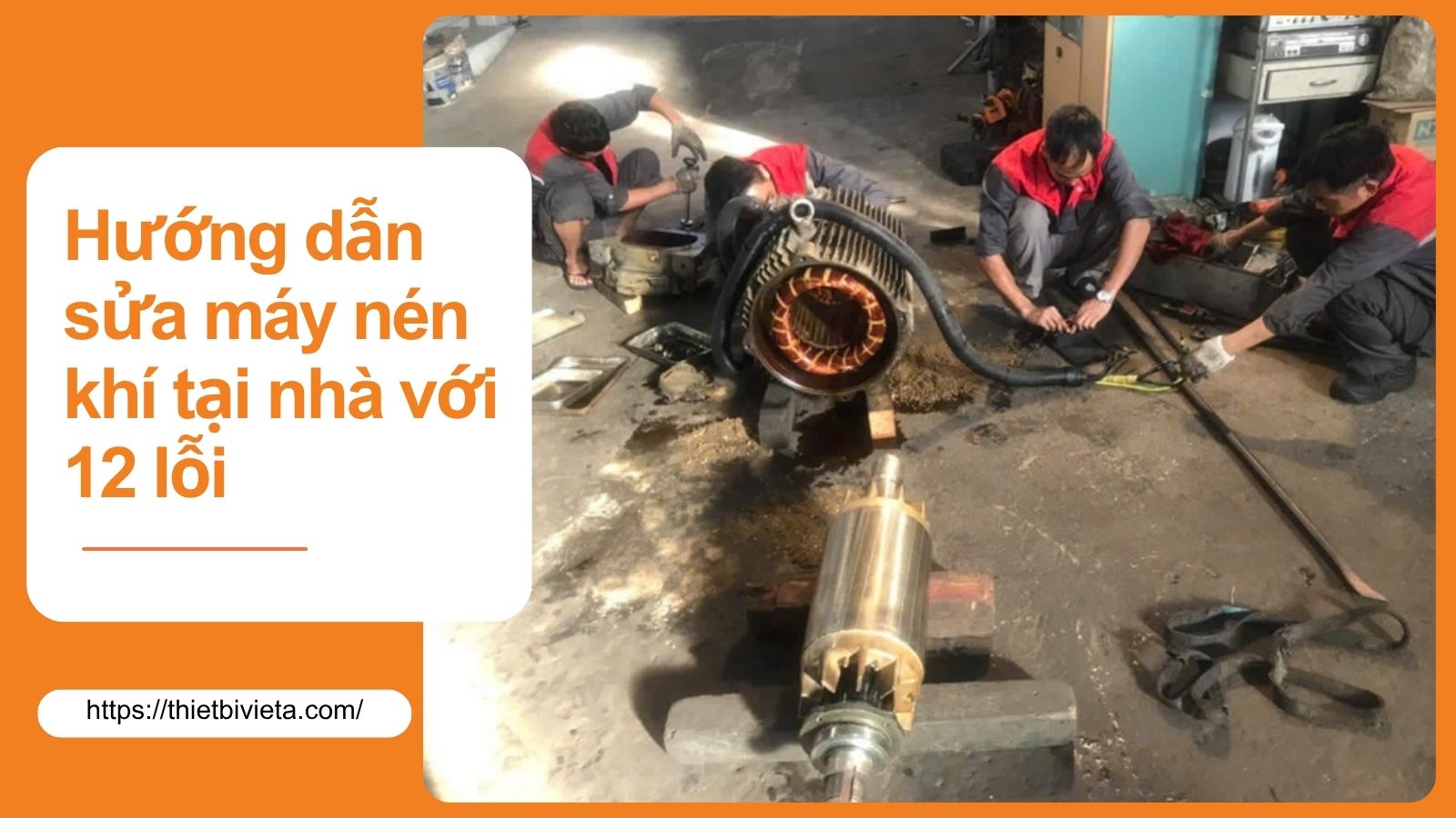 Hướng dẫn sửa máy nén khí tại nhà với 12 lỗi cơ bản thường gặp