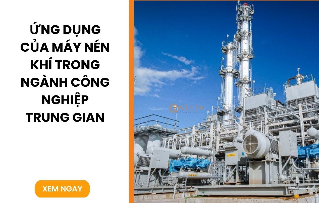 Ứng Dụng Của Máy Nén Khí Trong Ngành Công Nghiệp Trung Gian