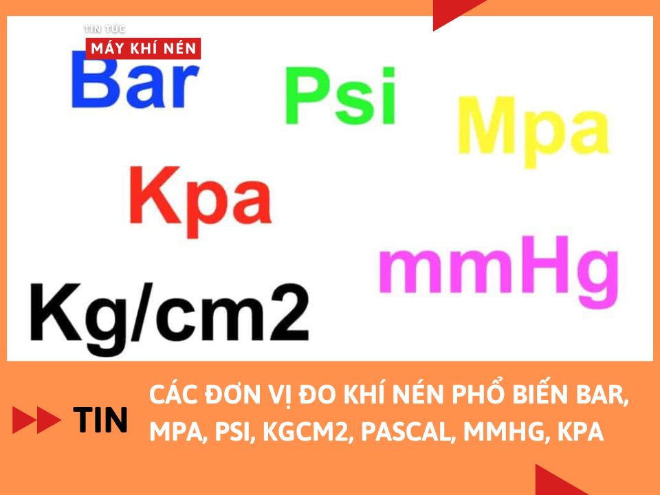 Các đơn vị đo khí nén phổ biến Bar, Mpa, Psi, Kgcm2, Pascal, mmHg, kPa