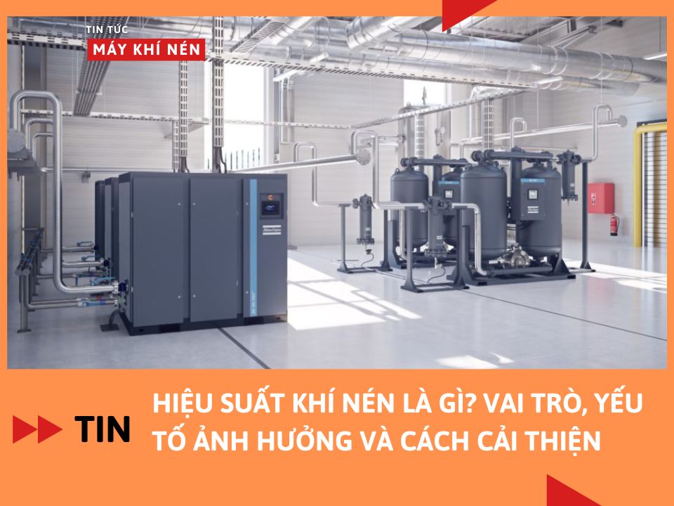 Hiệu suất khí nén là gì? Vai trò, yếu tố ảnh hưởng và cách cải thiện