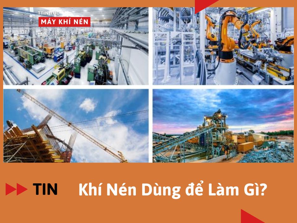 Khí Nén Dùng để Làm Gì? Ứng dụng của khí nén