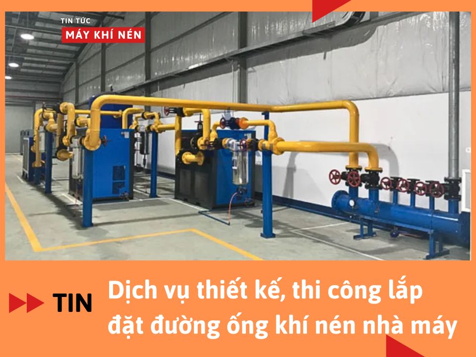 Dịch vụ thiết kế, thi công lắp đặt đường ống khí nén nhà máy, nhà xưởng