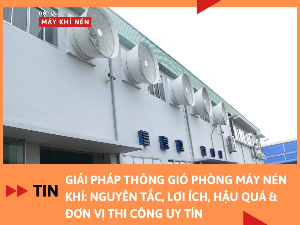 Giải Pháp Thông Gió Phòng Máy Nén Khí: Nguyên Tắc, Lợi Ích, Hậu Quả, Đơn Vị Thi Công Uy Tín