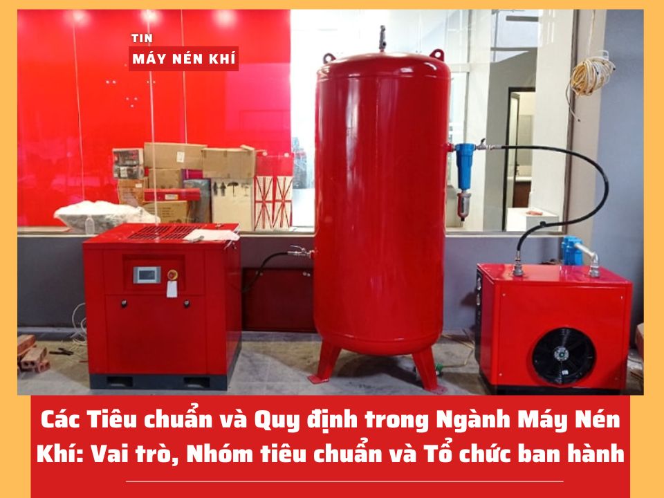 Các Tiêu chuẩn và Quy định trong Ngành Máy Nén Khí: Vai trò, Nhóm tiêu chuẩn và Tổ chức ban hành