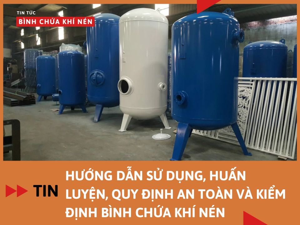 Hướng dẫn sử dụng, huấn luyện, quy định an toàn và kiểm định bình chứa khí nén
