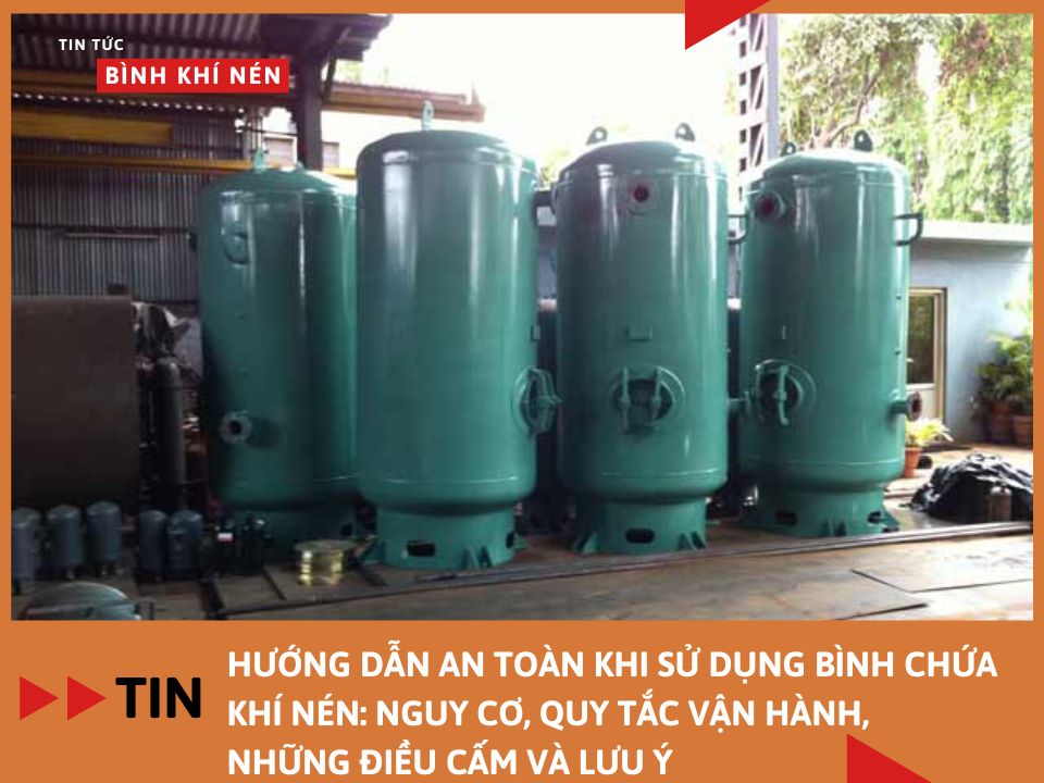 Hướng dẫn an toàn khi sử dụng bình chứa khí nén: Nguy cơ, quy tắc vận hành, những điều cấm và lưu ý