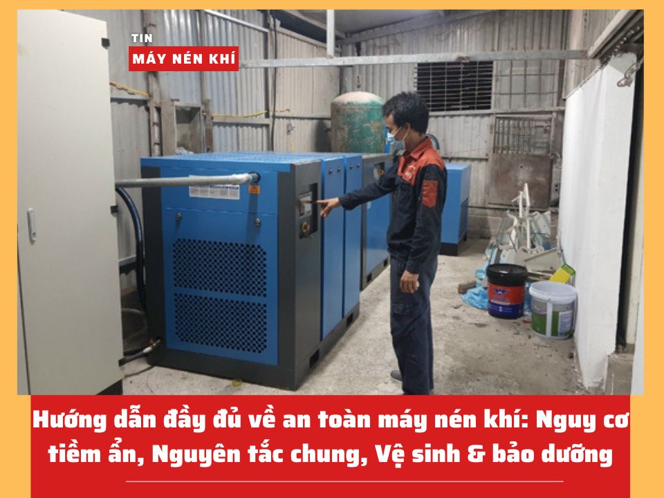 Hướng dẫn đầy đủ về an toàn máy nén khí: Nguy cơ tiềm ẩn, Nguyên tắc chung, Vệ sinh & bảo dưỡng