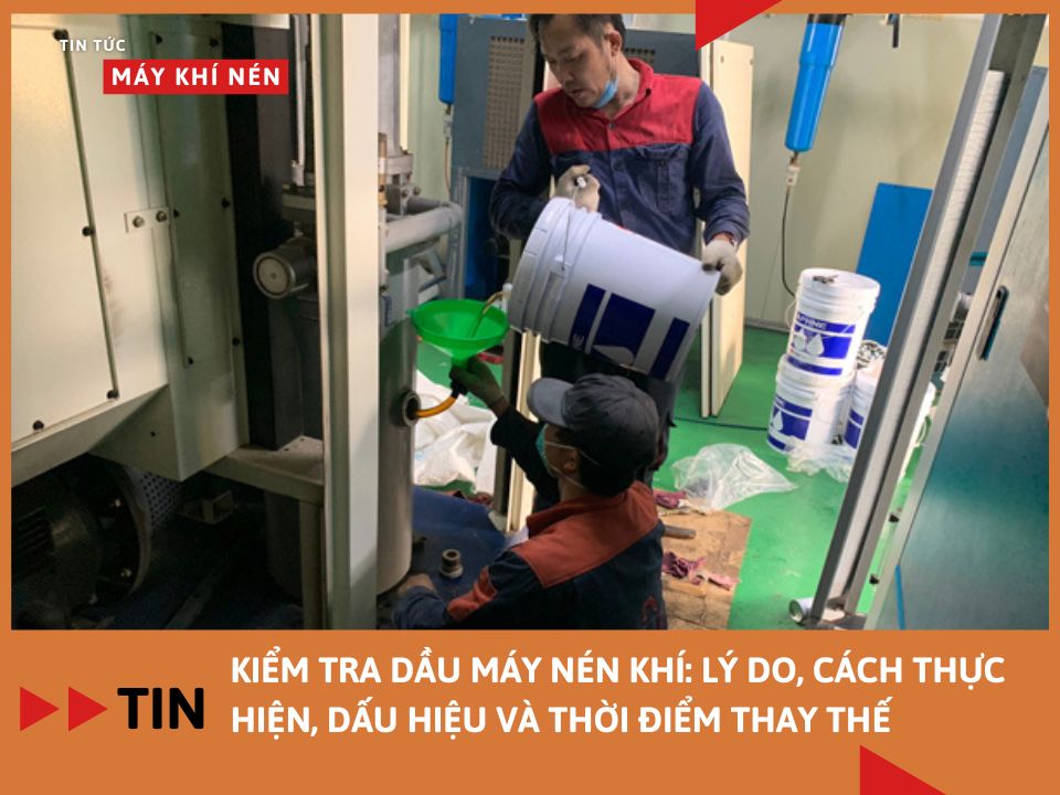 Kiểm Tra Dầu Máy Nén Khí: Lý Do, Cách Thực Hiện, Dấu Hiệu Và Thời Điểm Thay Thế