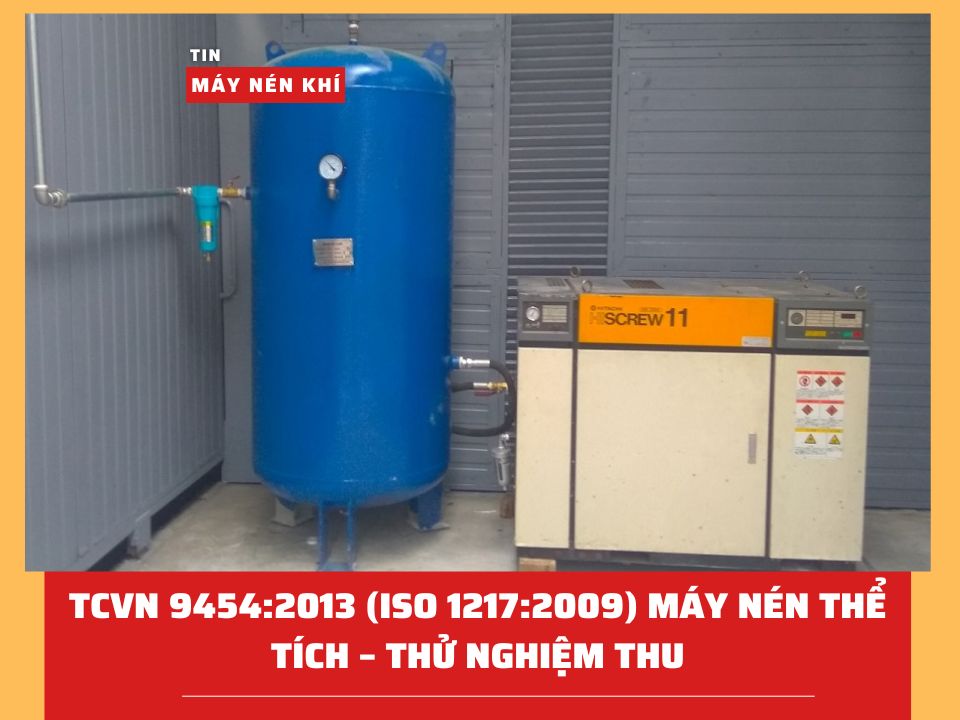TCVN 9454:2013 (ISO 1217:2009) MÁY NÉN THỂ TÍCH – THỬ NGHIỆM THU