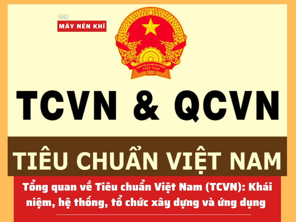Tổng quan về Tiêu chuẩn Việt Nam (TCVN): Khái niệm, hệ thống, tổ chức xây dựng và ứng dụng