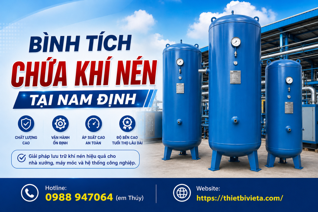 Bình tích chứa khí nén tại Nam Định, giá tại xưởng sản xuất