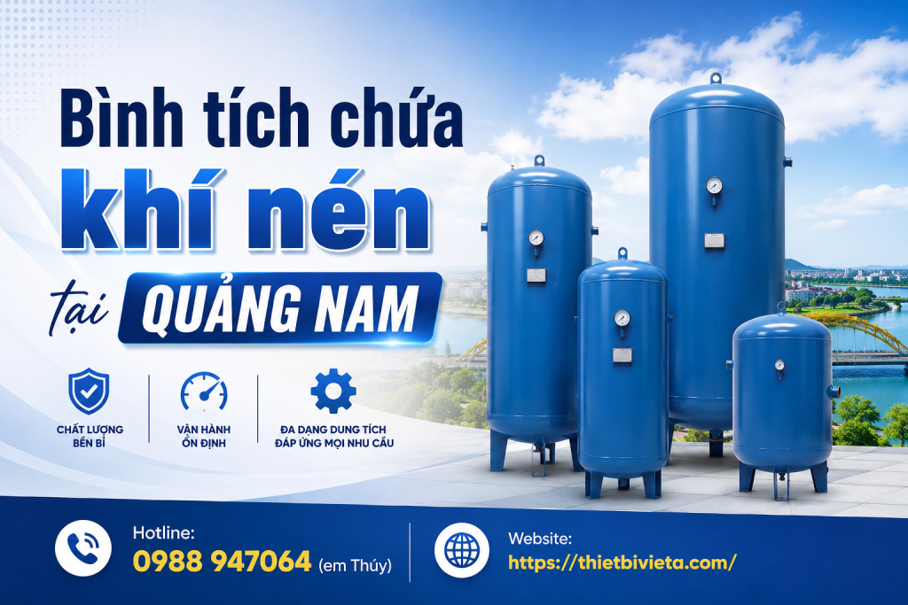 Bình tích chứa khí nén tại Quảng Nam, giá tại xưởng sản xuất