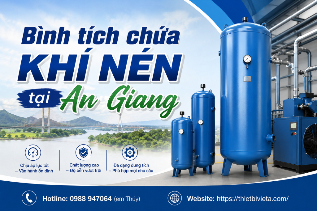 Bình tích chứa khí nén tại An Giang, giá tại xưởng sản xuất