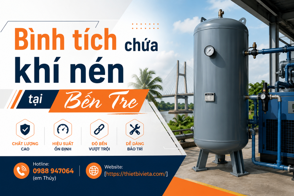 Bình tích chứa khí nén tại Bến Tre, giá tại xưởng sản xuất