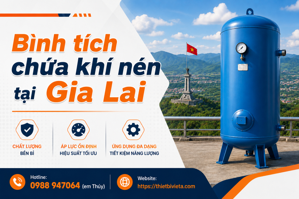 Bình tích chứa khí nén tại Gia Lai, giá tại xưởng sản xuất