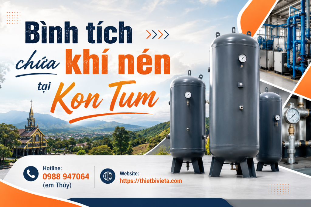 Bình tích chứa khí nén tại Kon Tum, giá tại xưởng sản xuất