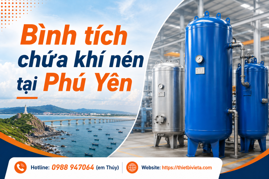 Bình tích chứa khí nén tại Phú Yên, giá tại xưởng sản xuất