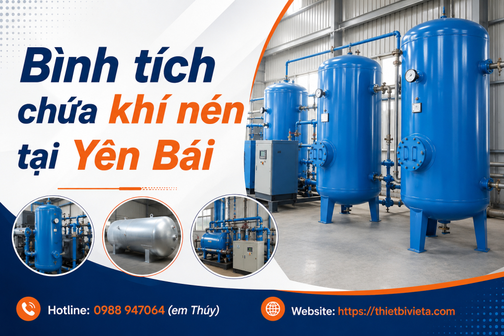 Bình tích chứa khí nén tại Yên Bái, giá tại xưởng sản xuất