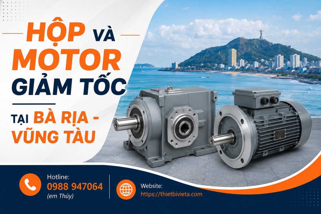 Tổng kho bán hộp và motor giảm tốc tại Bà Rịa – Vũng Tàu, giá tại xưởng