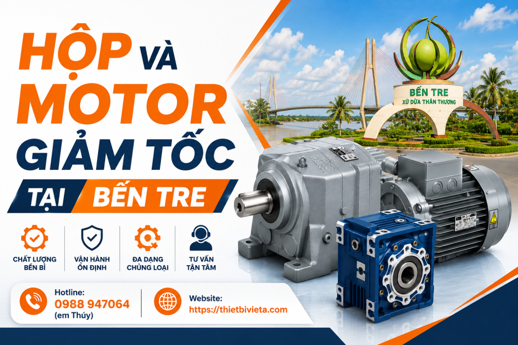 Tổng kho bán hộp và motor giảm tốc tại Bến Tre, giá tại xưởng