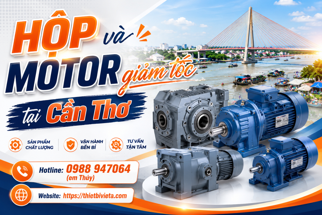 Tổng kho bán hộp và motor giảm tốc tại Cần Thơ, giá tại xưởng