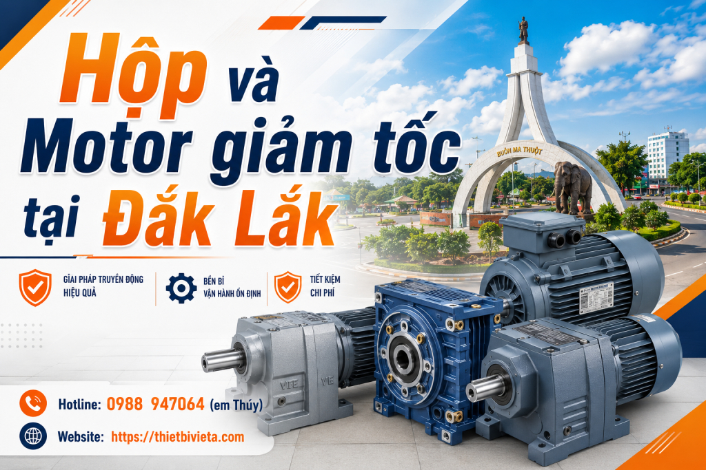 Tổng kho bán hộp và motor giảm tốc tại Đắk Nông, giá tại xưởng