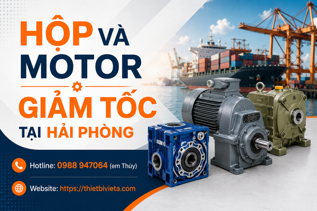 Tổng kho bán hộp và motor giảm tốc tại Hải Phòng giá tại xưởng