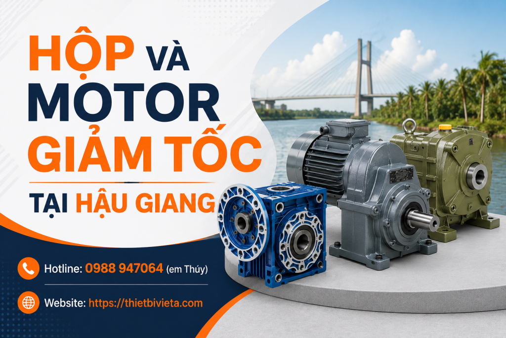 Tổng kho bán hộp và motor giảm tốc tại Hậu Giang, giá tại xưởng