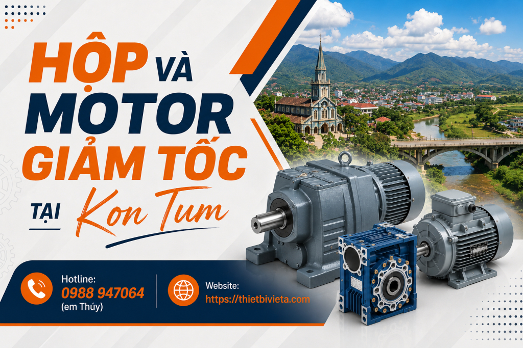 Tổng kho bán hộp và motor giảm tốc tại Kon Tum, giá tại xưởng