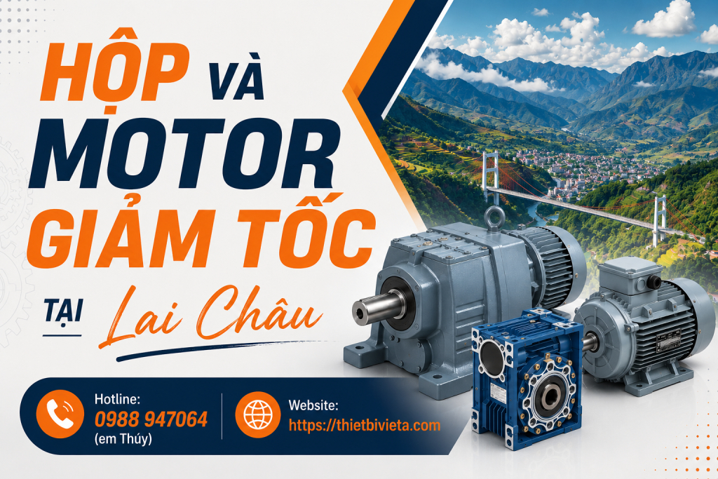Tổng kho bán hộp và motor giảm tốc tại Lai Châu, giá tại xưởng