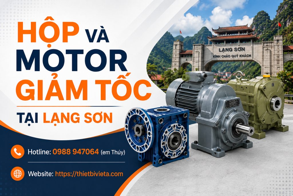 Tổng kho bán hộp và motor giảm tốc tại Lạng Sơn, giá tại xưởng