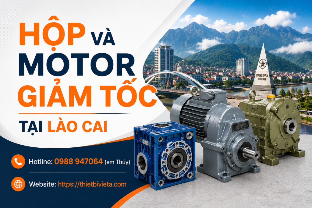 Tổng kho bán hộp và motor giảm tốc tại Lào Cai, giá tại xưởng