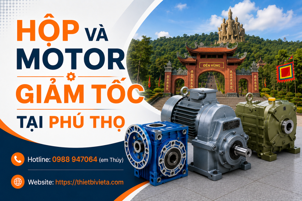 Tổng kho bán hộp và motor giảm tốc tại Phú Thọ, giá tại xưởng
