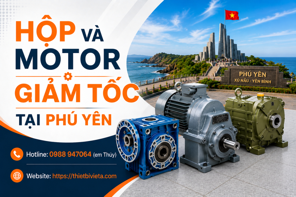Tổng kho bán hộp và motor giảm tốc tại Phú Yên, giá tại xưởng
