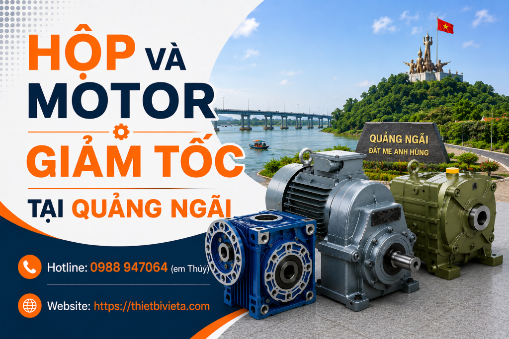 hộp và motor giảm tốc tại Quảng Ngãi