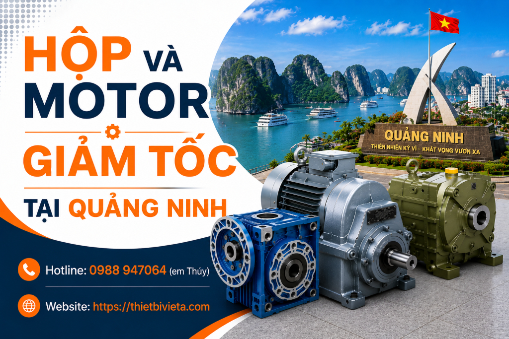 Tổng kho bán hộp và motor giảm tốc tại Quảng Ninh, giá tại xưởng