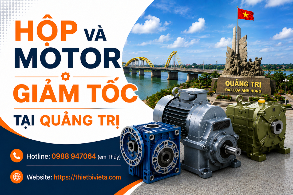 Tổng kho bán hộp và motor giảm tốc tại Quảng Trị, giá tại xưởng