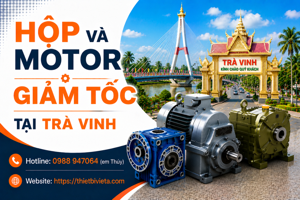 Tổng kho bán hộp và motor giảm tốc tại Trà Vinh, giá tại xưởng