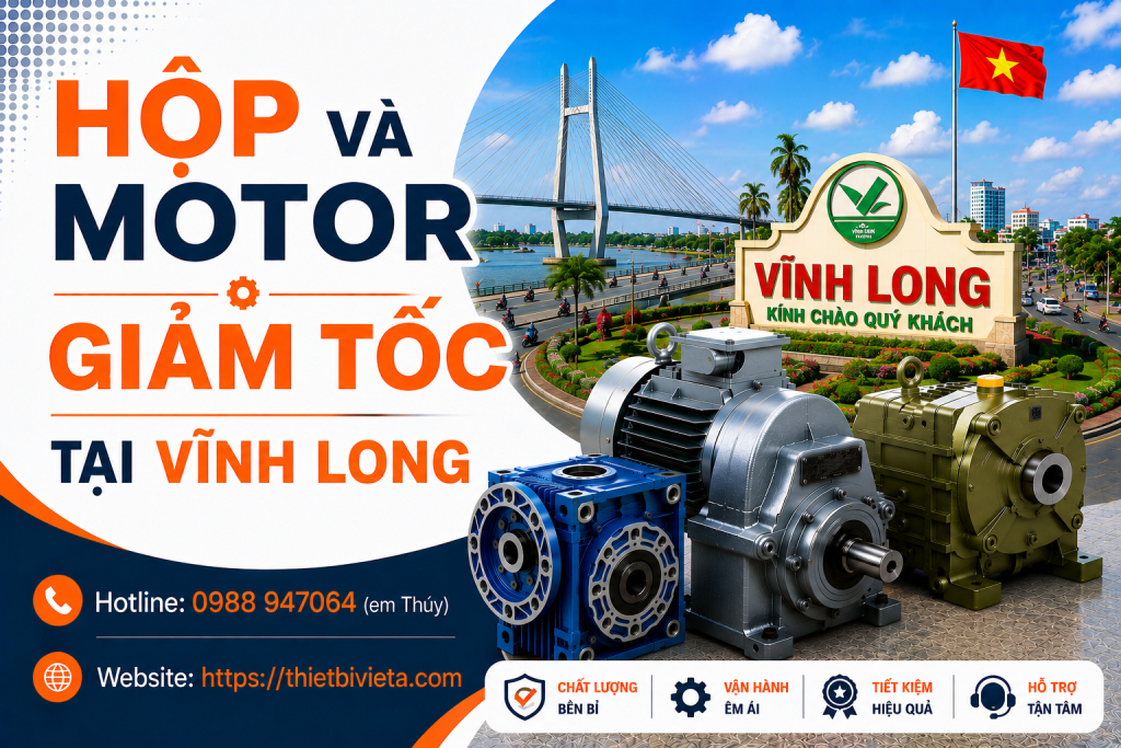 Tổng kho bán hộp và motor giảm tốc tại Vĩnh Long, giá tại xưởng