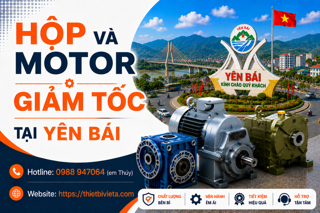 Tổng kho bán hộp và motor giảm tốc tại Yên Bái, giá tại xưởng