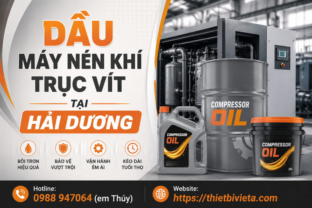 Dầu máy nén khí trục vít tại Hải Dương chính hãng, giá tốt, giao hàng nhanh