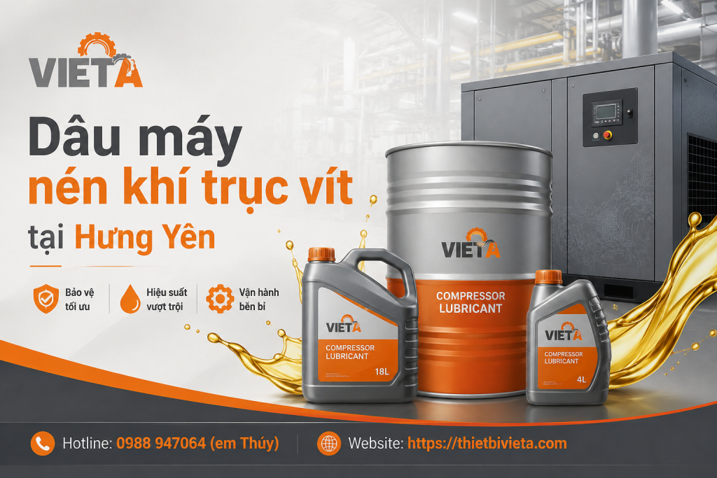 Dầu máy nén khí trục vít tại Hưng Yên chính hãng, giá tốt, giao hàng nhanh