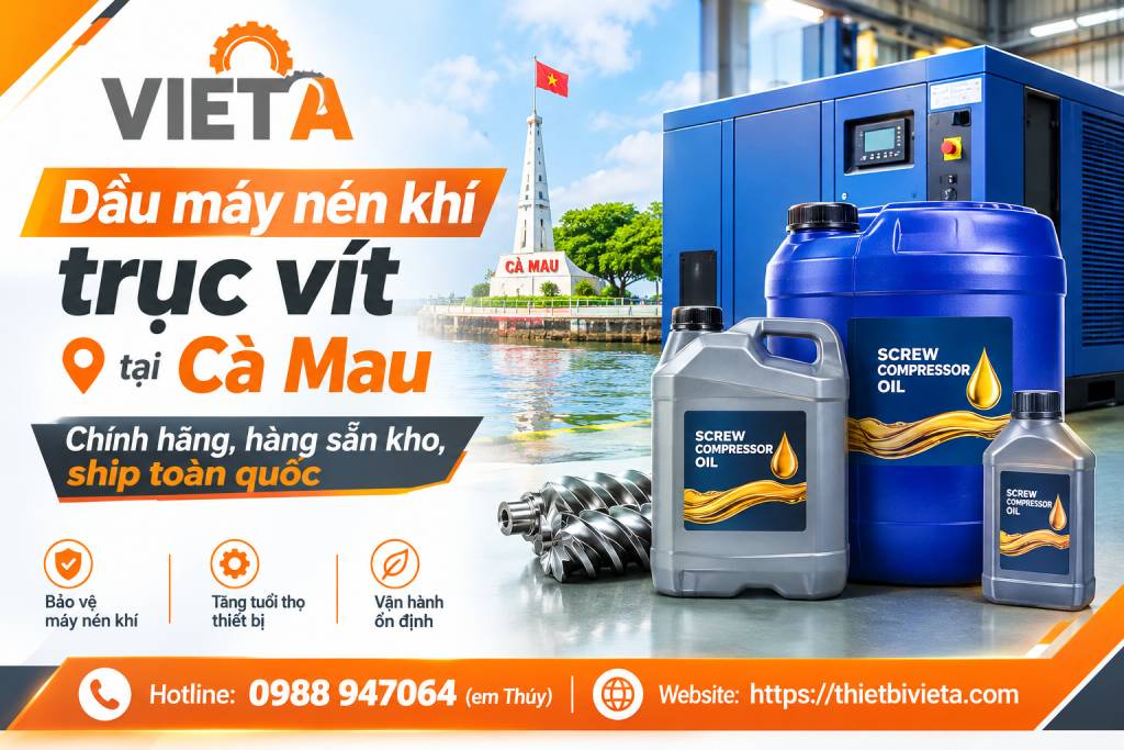 Dầu máy nén khí trục vít tại Cà Mau chính hãng, hàng sẵn kho, ship toàn quốc