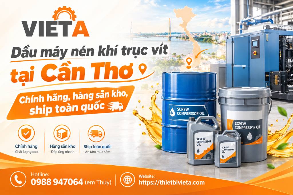 Dầu máy nén khí trục vít tại Cần Thơ chính hãng, hàng sẵn kho, ship toàn quốc