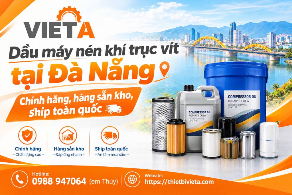 Dầu máy nén khí trục vít tại Đà Nẵng chính hãng, hàng sẵn kho, ship toàn quốc