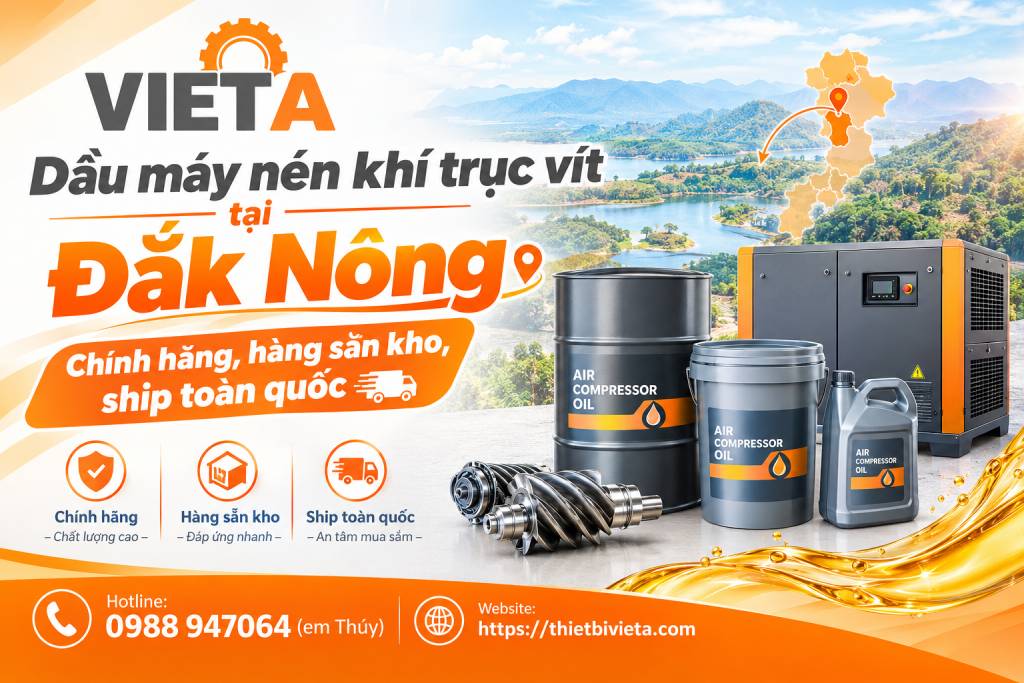Dầu máy nén khí trục vít tại Đắk Nông chính hãng, hàng sẵn kho, ship toàn quốc