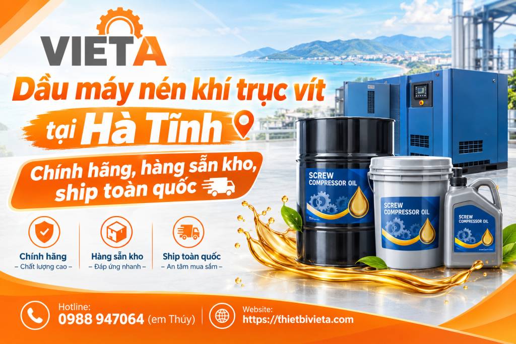 Dầu máy nén khí trục vít tại Hà Tĩnh chính hãng, hàng sẵn kho, ship toàn quốc