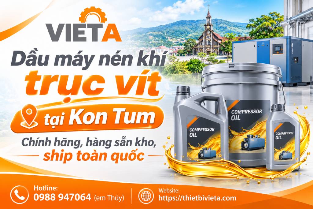 Dầu máy nén khí trục vít tại Kon Tum chính hãng, hàng sẵn kho, ship toàn quốc