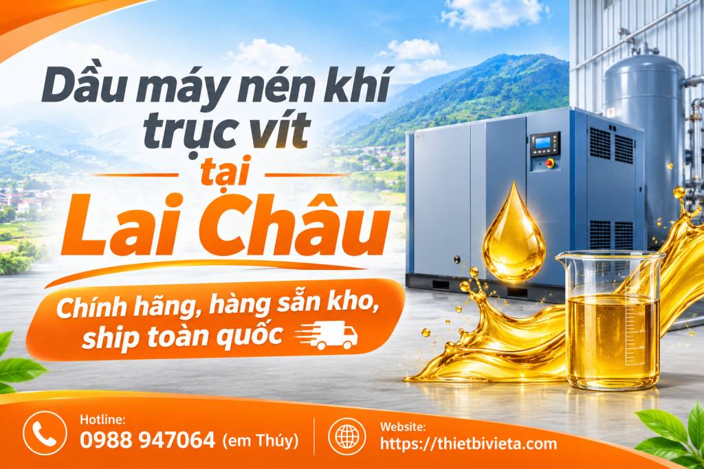 Dầu máy nén khí trục vít tại Lai Châu chính hãng, hàng sẵn kho, ship toàn quốc